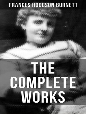 cover image of The Complete Works of Frances Hodgson Burnett